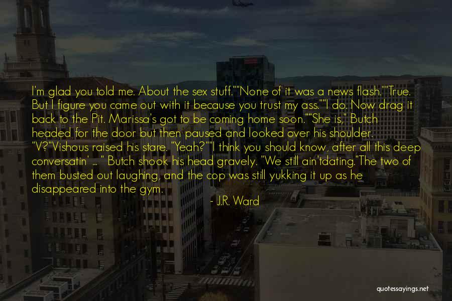 Glad You're Coming Home Quotes By J.R. Ward Glad You're Coming Home Quotes By J.R. Ward