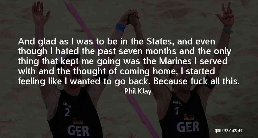 Glad You're Coming Home Quotes By Phil Klay Glad You're Coming Home Quotes By Phil Klay