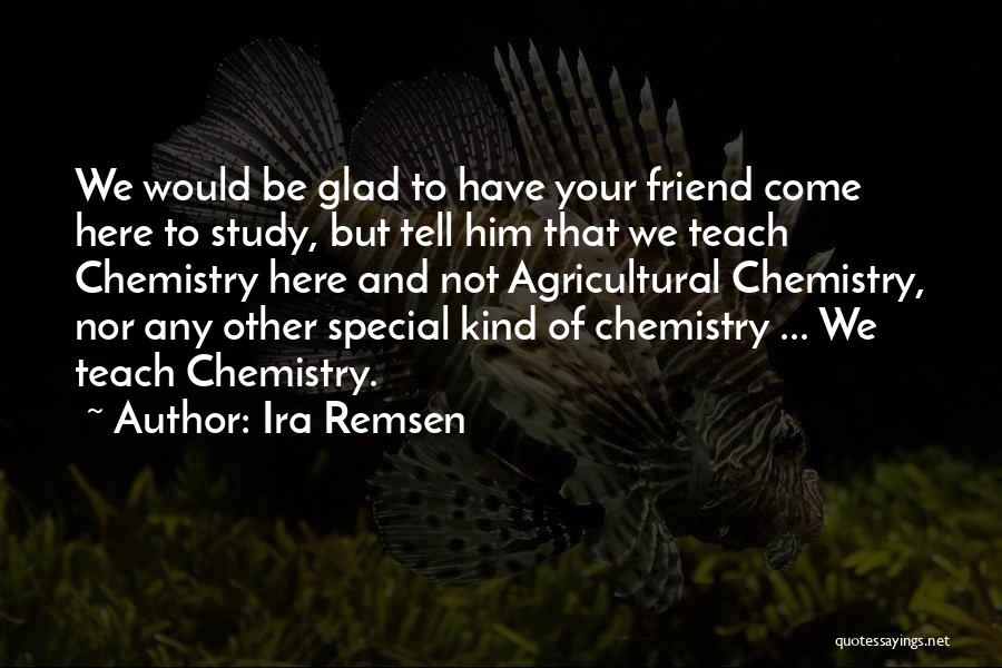 Glad You're My Friend Quotes By Ira Remsen