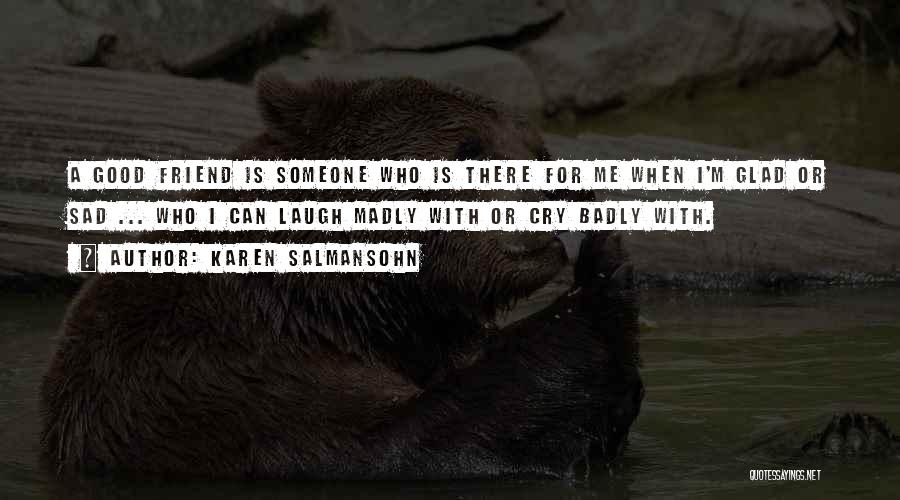Glad You're My Friend Quotes By Karen Salmansohn