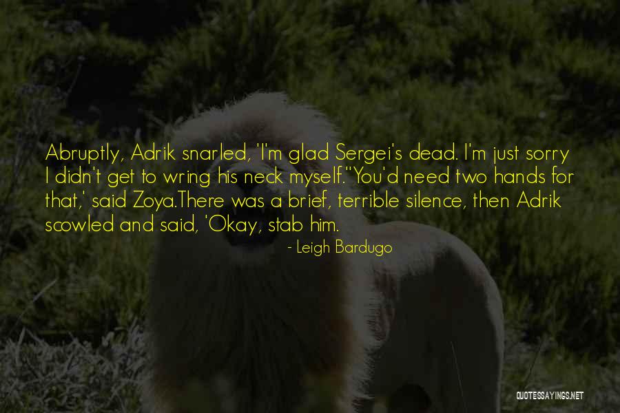 Glad You're Okay Quotes By Leigh Bardugo