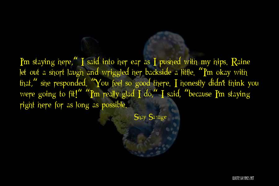 Glad You're Okay Quotes By Shay Savage