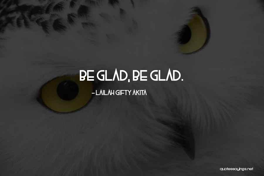 Gladden Heart Quotes By Lailah Gifty Akita Gladden Heart Quotes By Lailah Gifty Akita
