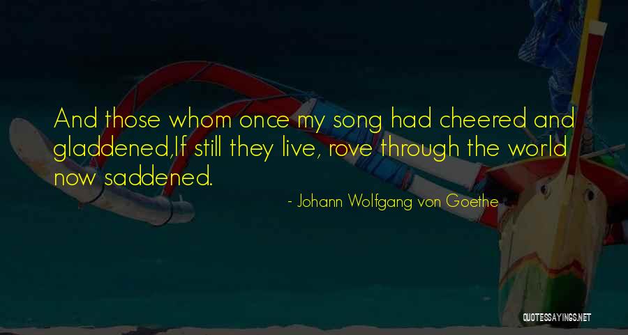 Gladdened Quotes By Johann Wolfgang Von Goethe Gladdened Quotes By Johann Wolfgang Von Goethe