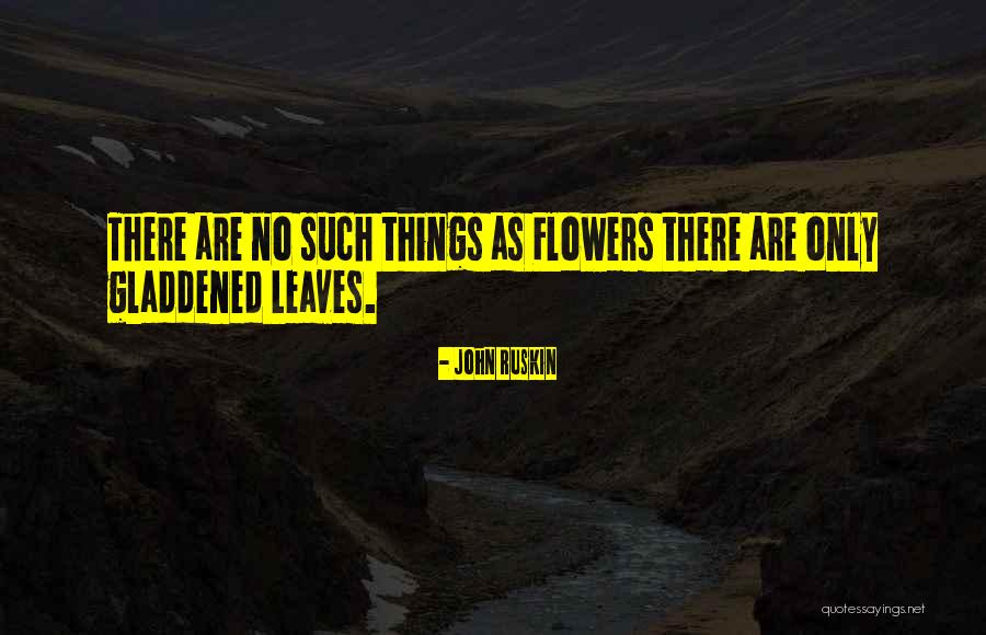 Gladdened Quotes By John Ruskin Gladdened Quotes By John Ruskin