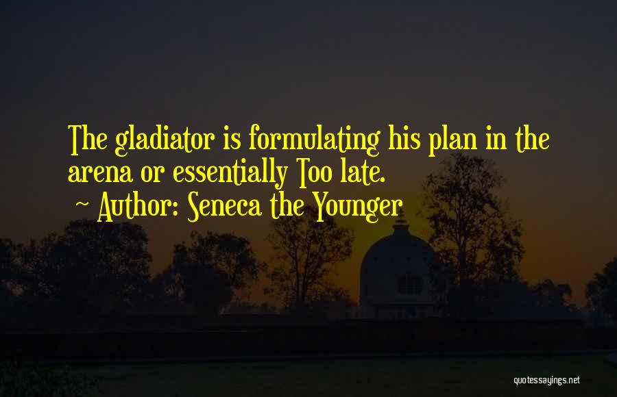 Gladiator Arena Quotes By Seneca The Younger