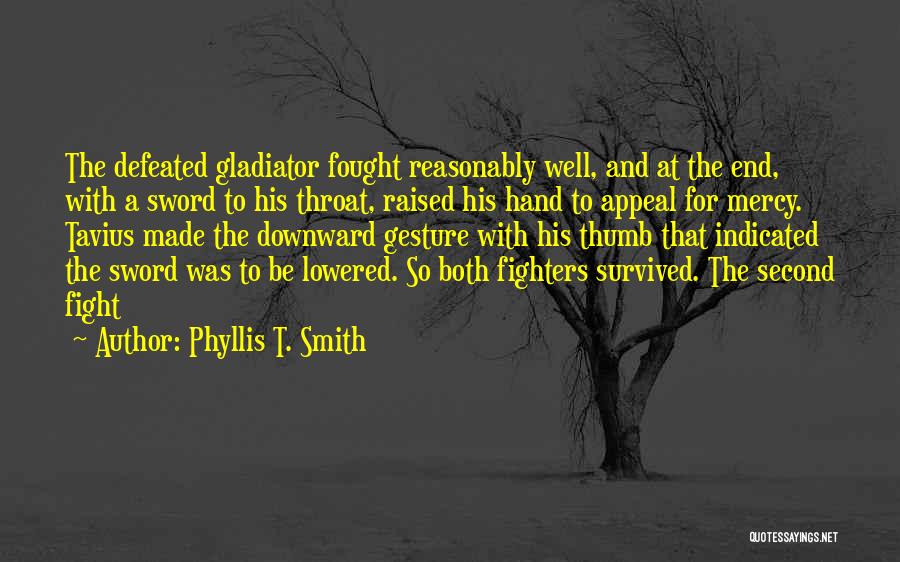 Gladiator Quotes By Phyllis T. Smith