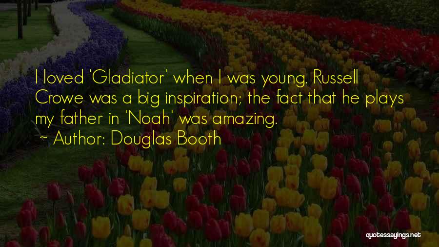 Gladiator Russell Crowe Quotes By Douglas Booth