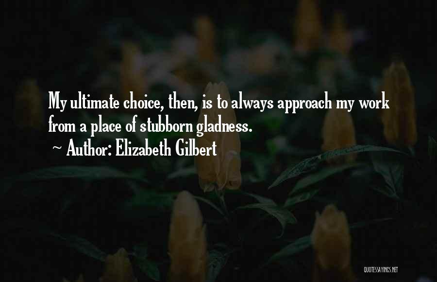 Gladness Quotes By Elizabeth Gilbert