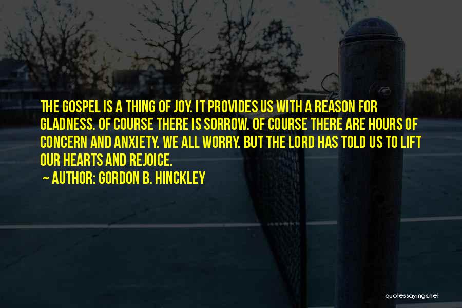 Gladness Quotes By Gordon B. Hinckley