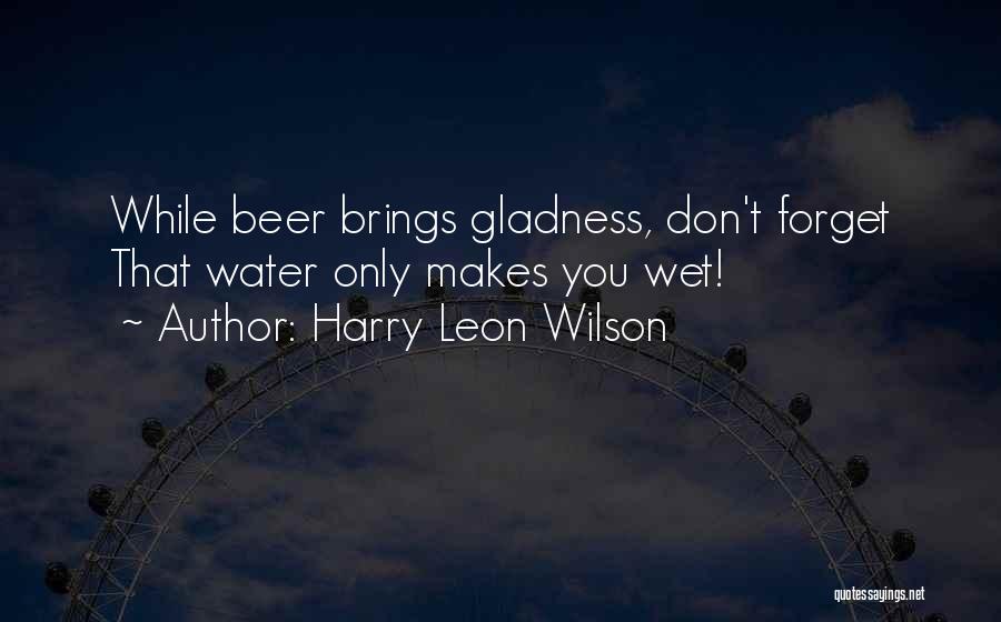 Gladness Quotes By Harry Leon Wilson