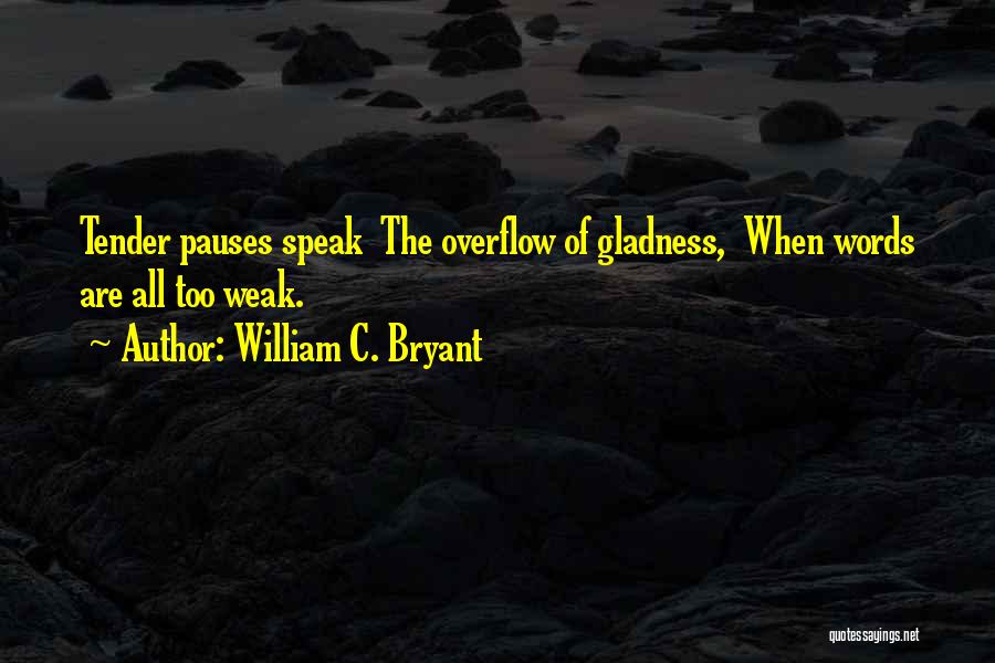 Gladness Quotes By William C. Bryant