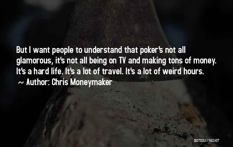Glamorous Life Quotes By Chris Moneymaker