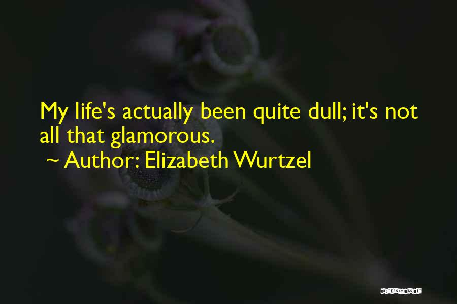 Glamorous Life Quotes By Elizabeth Wurtzel