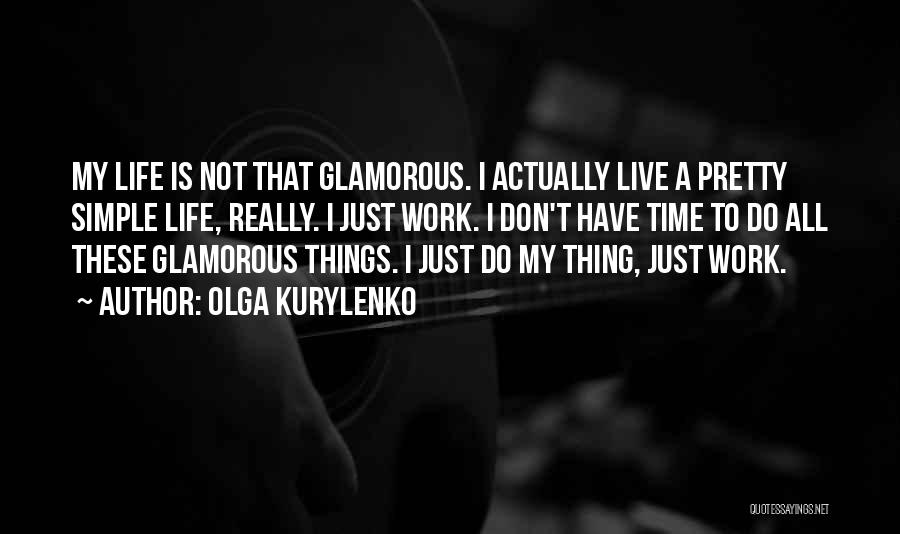 Glamorous Life Quotes By Olga Kurylenko