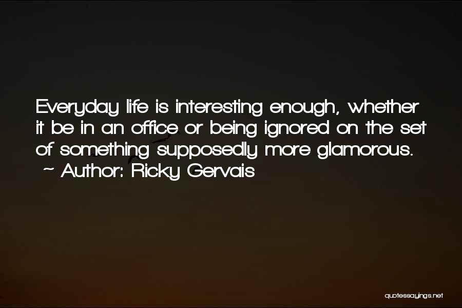 Glamorous Life Quotes By Ricky Gervais
