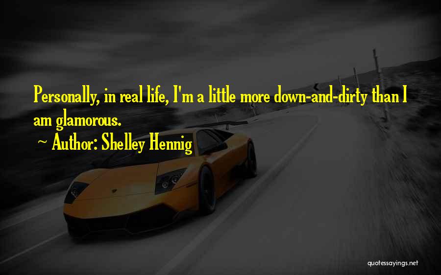 Glamorous Life Quotes By Shelley Hennig