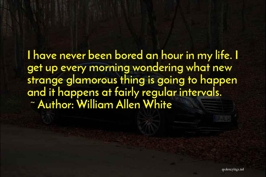Glamorous Life Quotes By William Allen White