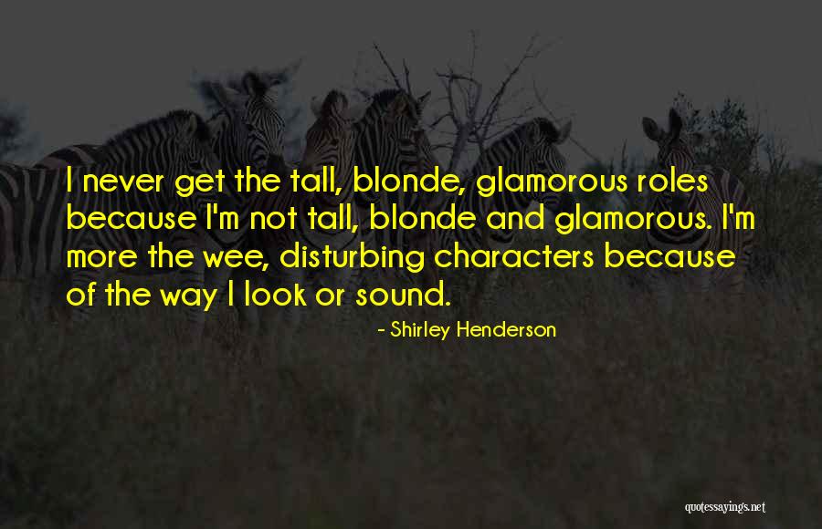 Glamorous Look Quotes By Shirley Henderson Glamorous Look Quotes By Shirley Henderson