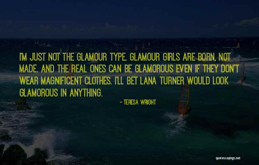 Glamorous Look Quotes By Teresa Wright Glamorous Look Quotes By Teresa Wright