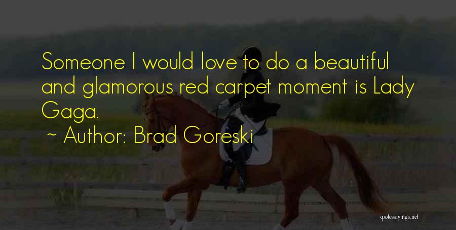 Glamorous Love Quotes By Brad Goreski