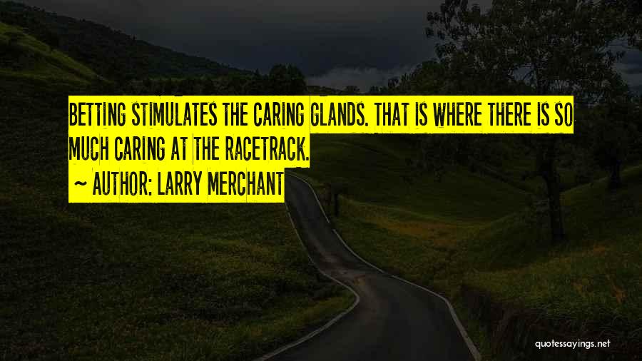 Glands Quotes By Larry Merchant