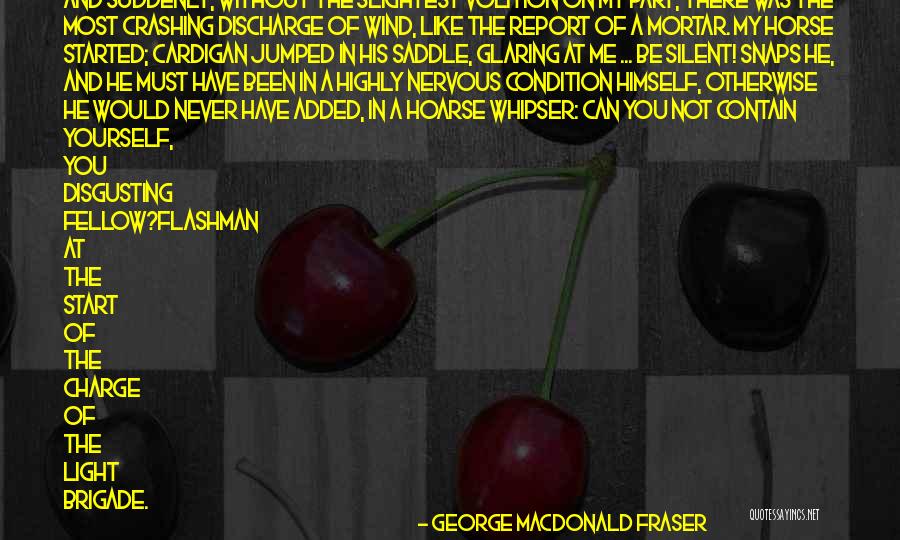 Glaring Light Quotes By George MacDonald Fraser Glaring Light Quotes By George MacDonald Fraser