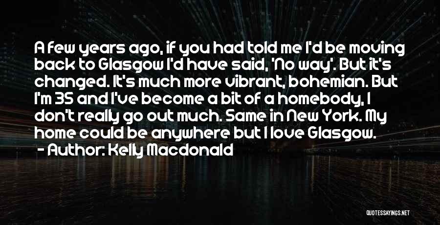 Glasgow Quotes By Kelly Macdonald