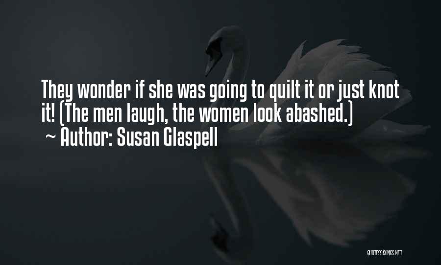 Glaspell Quotes By Susan Glaspell