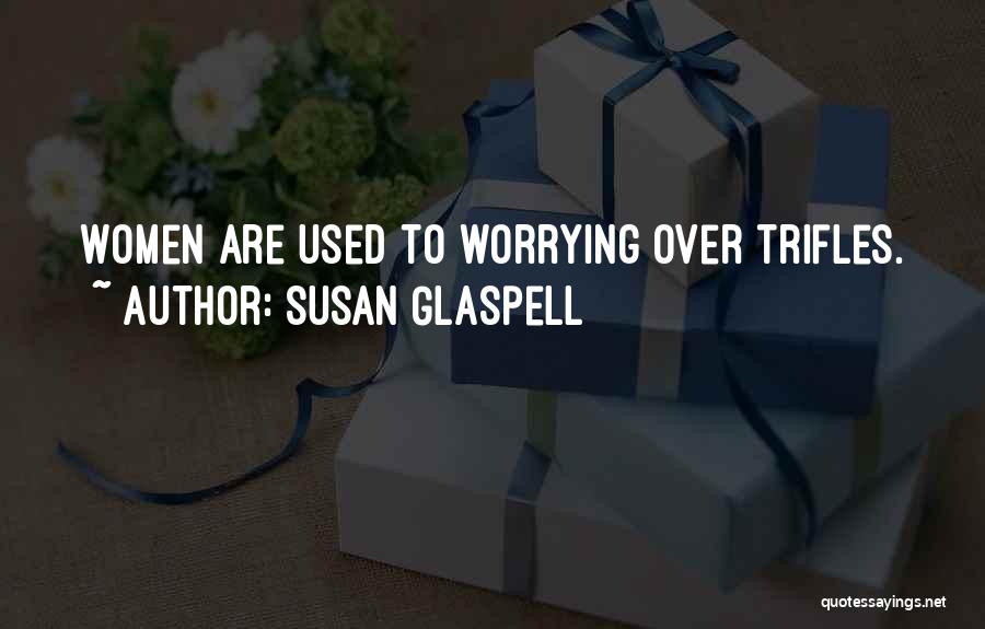 Glaspell Quotes By Susan Glaspell