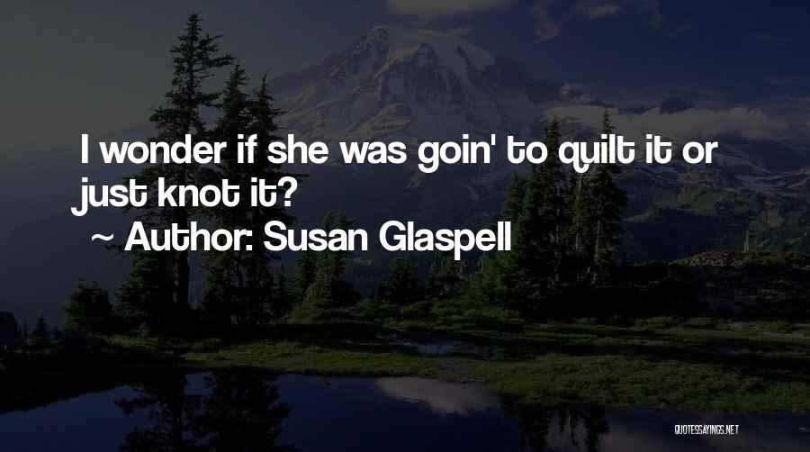 Glaspell Quotes By Susan Glaspell