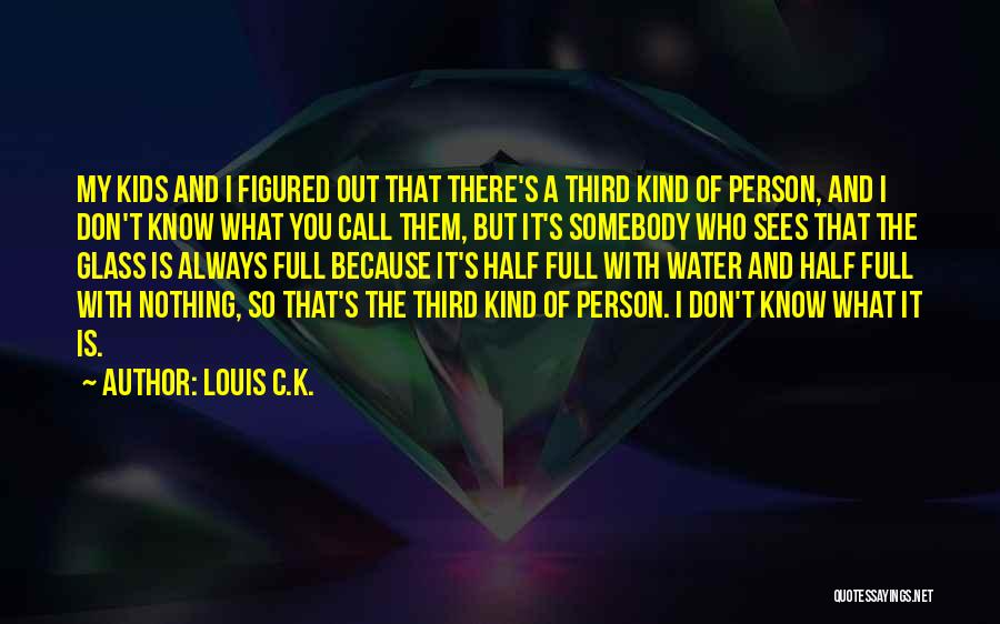 Glass Full Of Water Quotes By Louis C.K.