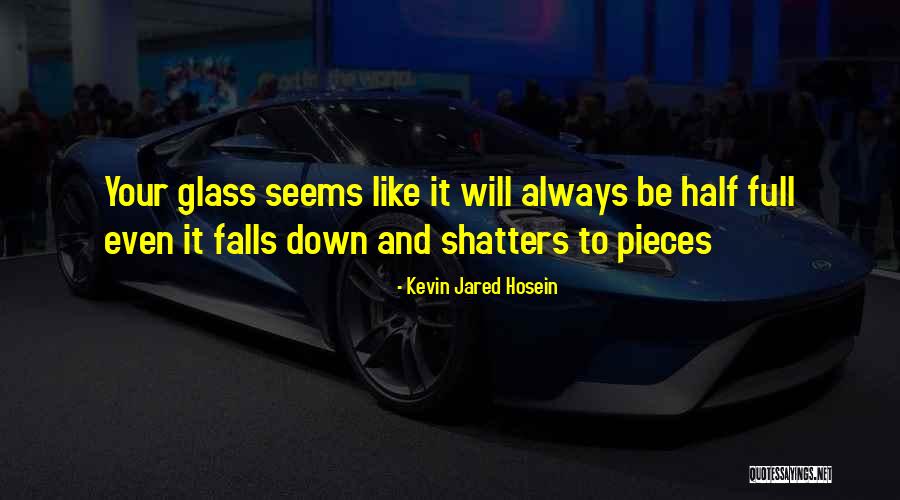 Glass Full Quotes By Kevin Jared Hosein Glass Full Quotes By Kevin Jared Hosein