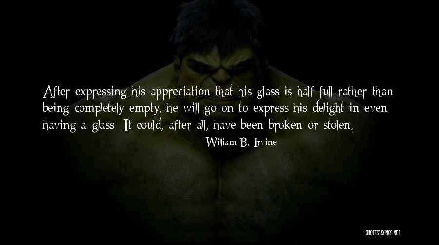Glass Full Quotes By William B. Irvine Glass Full Quotes By William B. Irvine