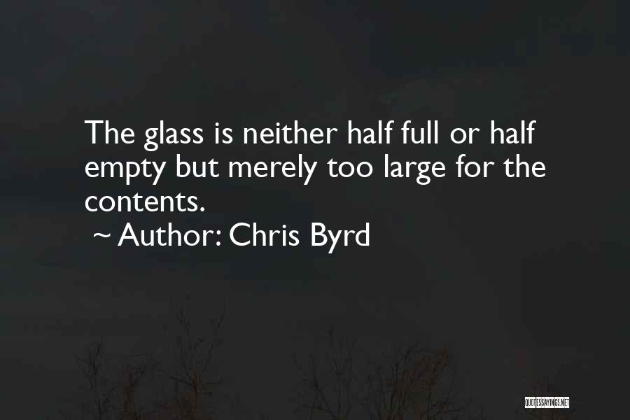 Glass Half Empty Quotes By Chris Byrd