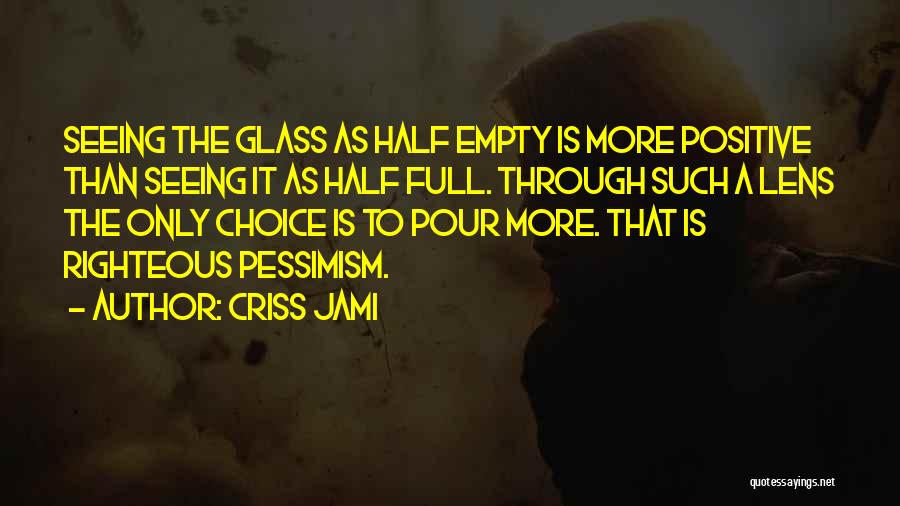 Glass Half Empty Quotes By Criss Jami