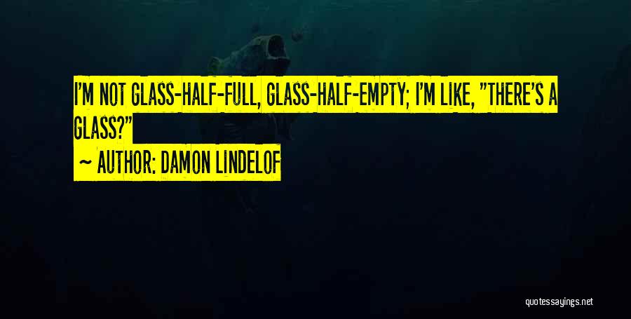 Glass Half Empty Quotes By Damon Lindelof