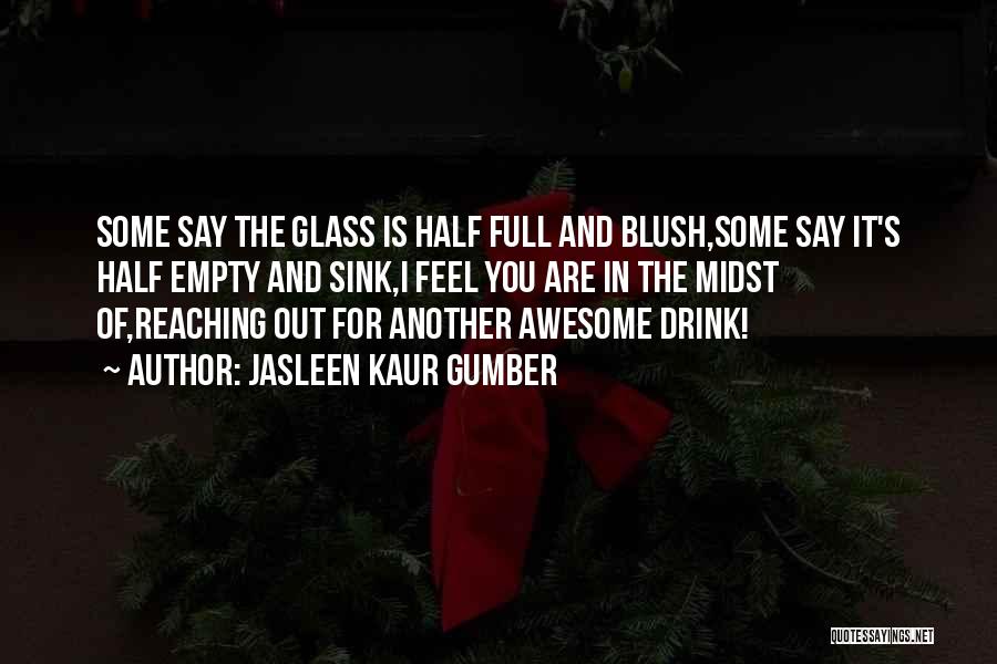 Glass Half Empty Quotes By Jasleen Kaur Gumber