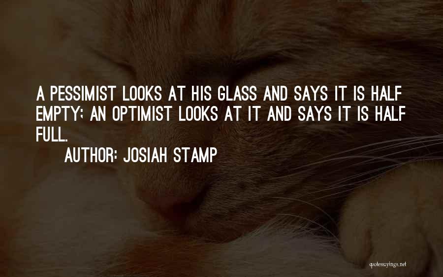 Glass Half Empty Quotes By Josiah Stamp