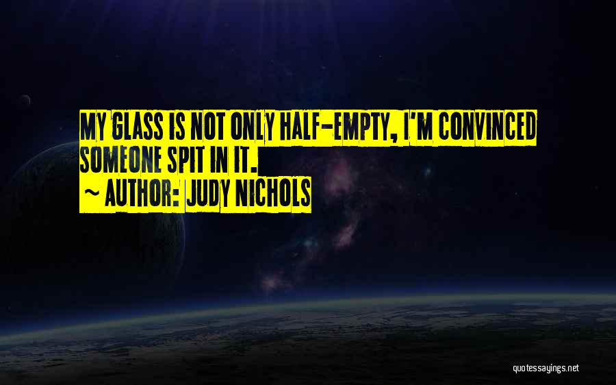 Glass Half Empty Quotes By Judy Nichols