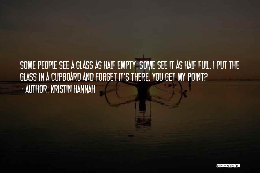 Glass Half Empty Quotes By Kristin Hannah