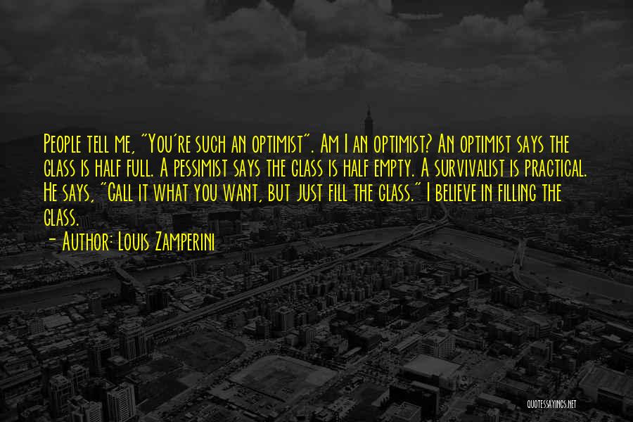 Glass Half Empty Quotes By Louis Zamperini