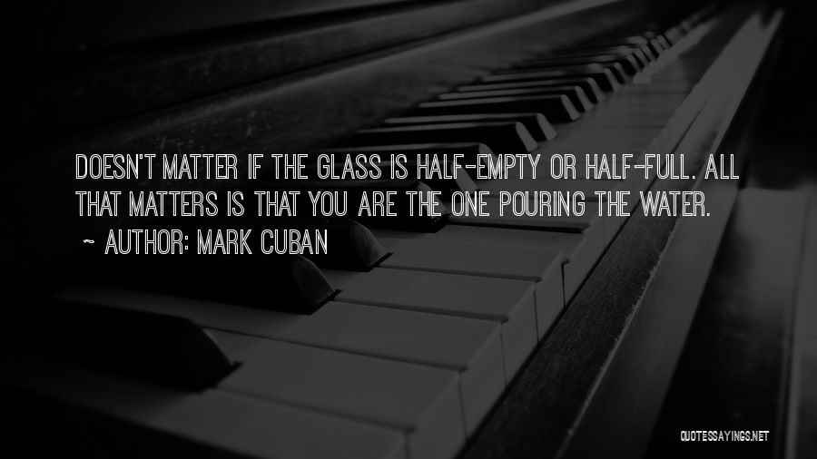 Glass Half Empty Quotes By Mark Cuban