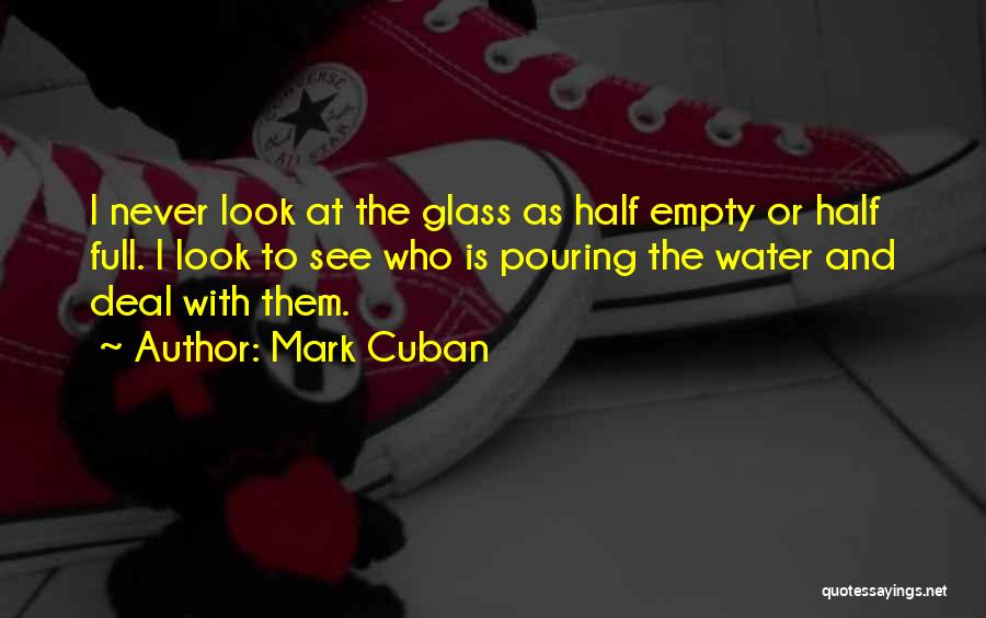 Glass Half Empty Quotes By Mark Cuban