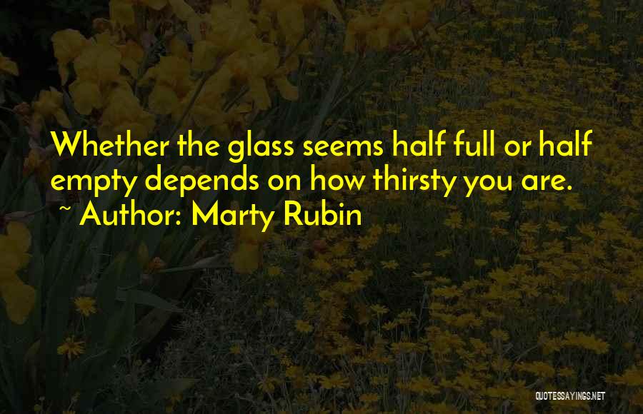 Glass Half Empty Quotes By Marty Rubin