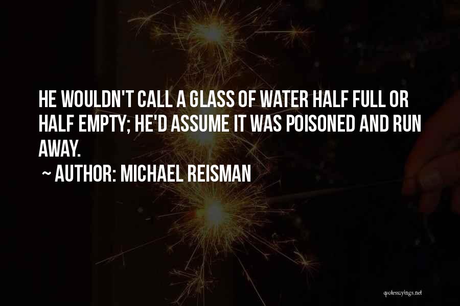 Glass Half Empty Quotes By Michael Reisman