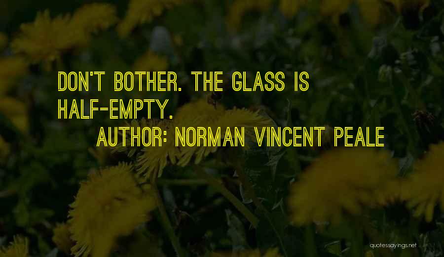 Glass Half Empty Quotes By Norman Vincent Peale