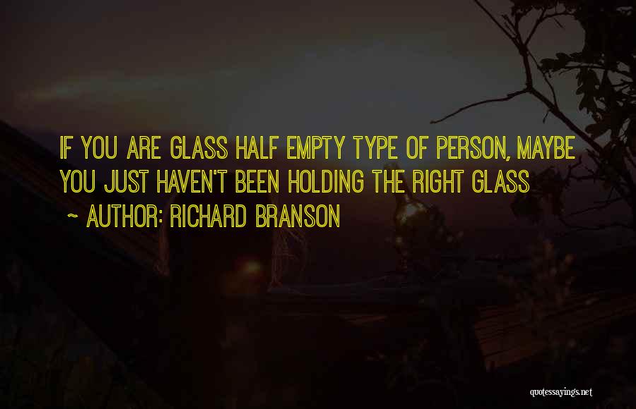 Glass Half Empty Quotes By Richard Branson