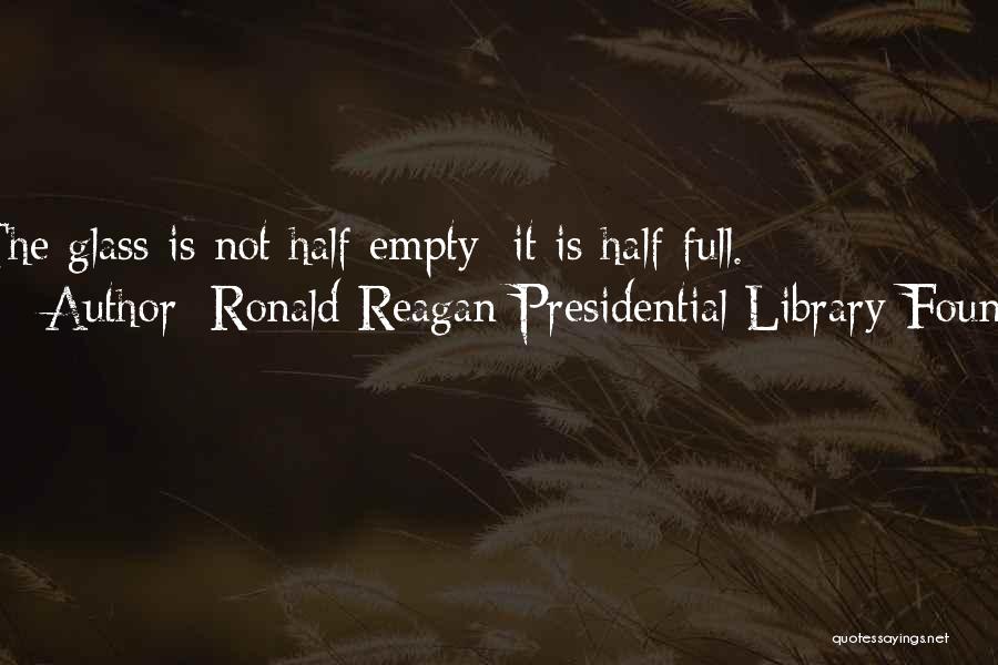 Glass Half Empty Quotes By Ronald Reagan Presidential Library Found