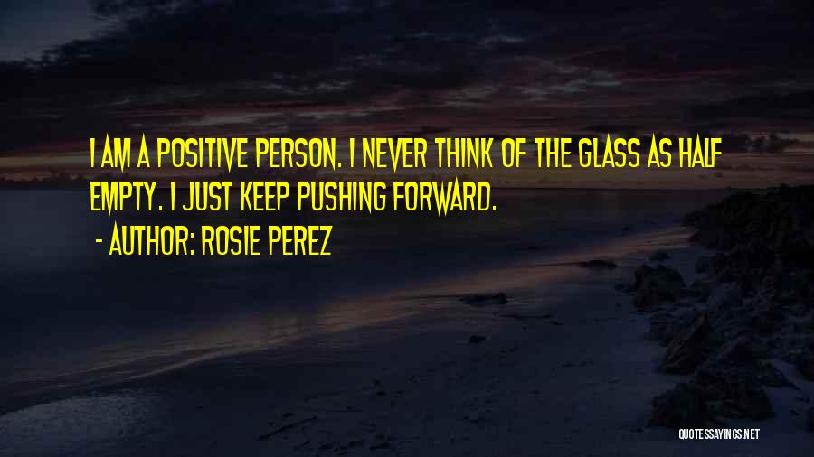 Glass Half Empty Quotes By Rosie Perez